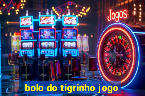 bolo do tigrinho jogo